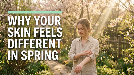 Why Your Skin Feels Differen in Spring